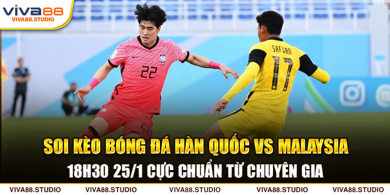 kèo bóng đá Hàn Quốc vs Malaysia